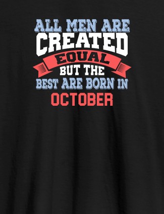 All Men Are Created Equal But Best Born In October Mens T Shirt Black Color