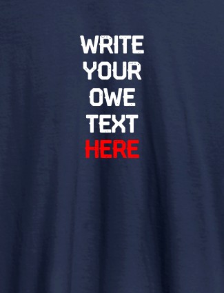 Write Your Own Text On Navy Blue Color Personalized Tshirt