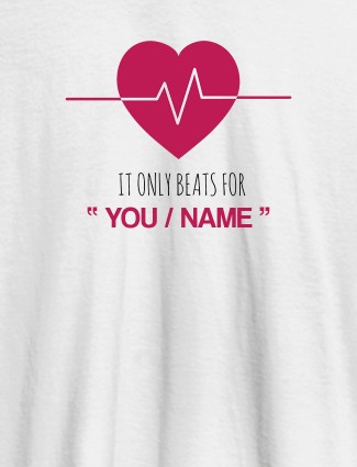 My Heart Beats Only For You With Name Personalized Mens T Shirt White Color