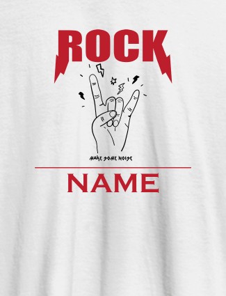Rock Make Some Noise With Name Personalized Mens T Shirt White Color
