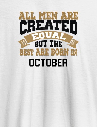 All Men Are Created Equal But Best Born In October Mens T Shirt White Color
