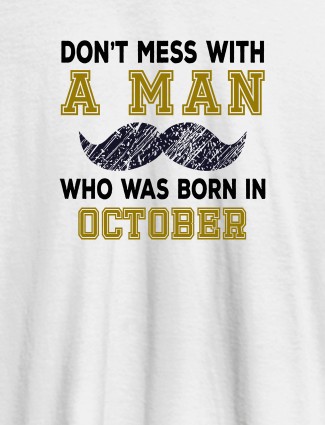 Dont Mess Man Born In Month Personalised Printed Mens T Shirt White Color