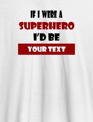 If I Were A Superhero I Would Be Personalised Printed Mens T Shirt White Color