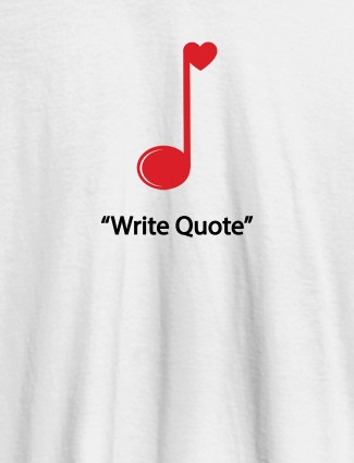 Love Music with Your Favorite Quote On White Color Customized Men Tees
