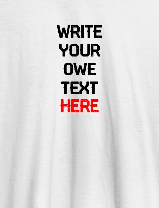 Write Your Own Text On White Color Personalized Tshirt