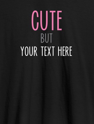 Cute But with Your Text On Black Color T-shirts For Women with Name, Text and Photo