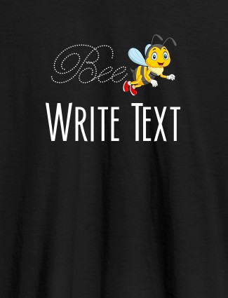 Bee with Your Text On Black Color Customized Tshirt for Women