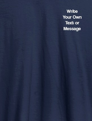 Write Your Own Text On Navy Blue Color Customized Women T-Shirt