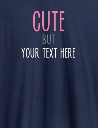 Cute But with Your Text On Navy Blue Color T-shirts For Women with Name, Text and Photo