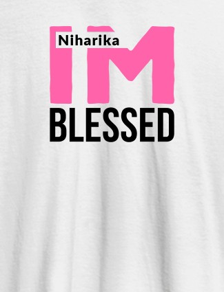 I Am Blessed Personalised Girl T Shirt White Color