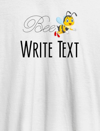 Bee with Your Text On White Color Customized Tshirt for Women