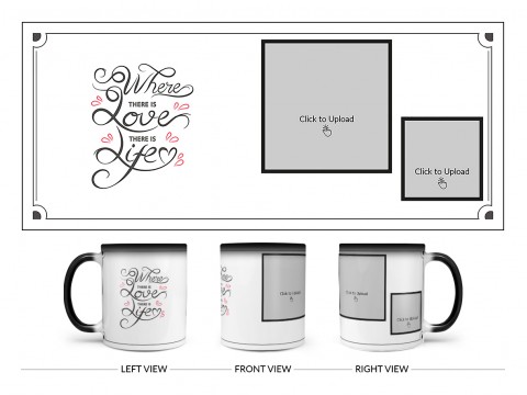 Where There Is Love There Is Life Quote Design On Magic Black Mug