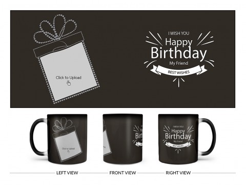 Happy Birthday My Friend Quote Design On Magic Black Mug