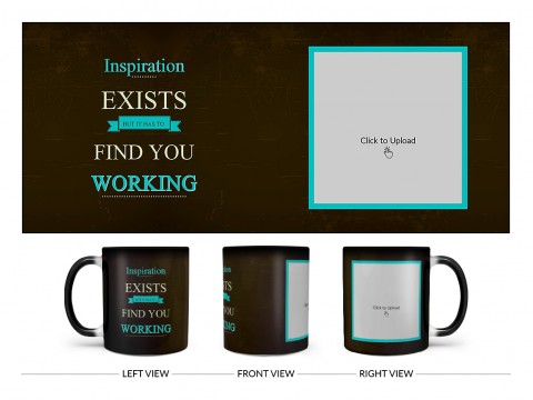 Inspirations Exists But Is Has To Find You Working Quote Design On Magic Black Mug