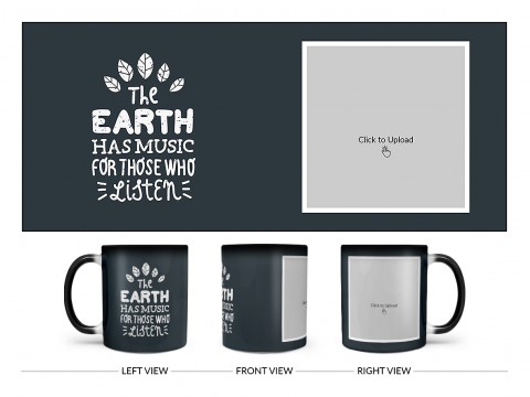 The Earth Has Music For Those Who Listen Quote Design On Magic Black Mug