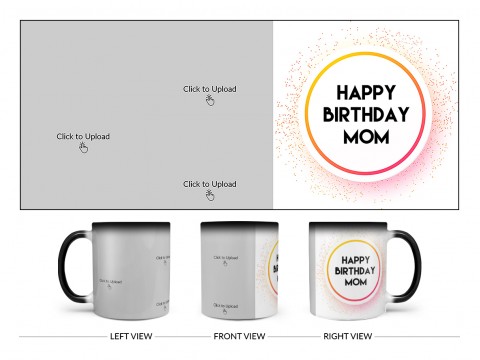 Happy Birthday Mom With 3 Pic Upload Design On Magic Black Mug