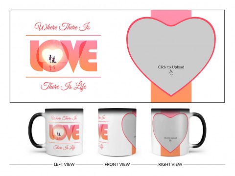 Where There Is Love There Is Life Quote Design On Magic Black Mug