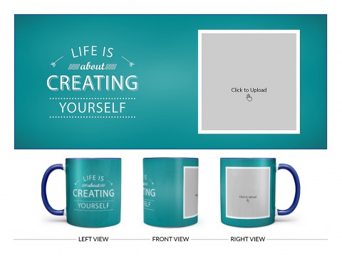 Life Is About Creating Yourself Quote Design On Dual Tone Blue Mug