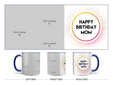 Happy Birthday Mom With 3 Pic Upload Design On Dual Tone Blue Mug