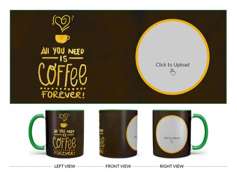 All You Needs Is Coffee Forever For Coffee Lovers Design On Dual Tone Green Mug