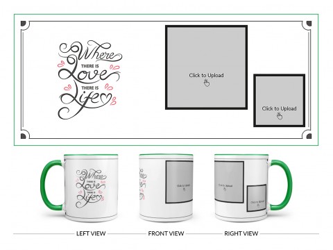 Where There Is Love There Is Life Quote Design On Dual Tone Green Mug