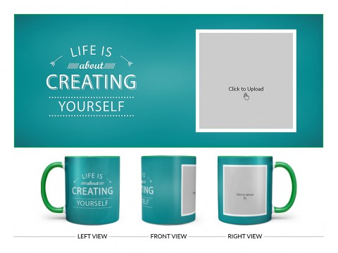 Life Is About Creating Yourself Quote Design On Dual Tone Green Mug