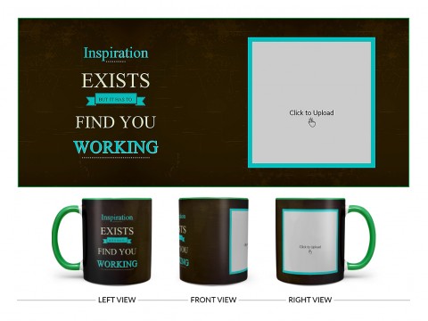 Inspirations Exists But Is Has To Find You Working Quote Design On Dual Tone Green Mug