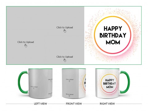 Happy Birthday Mom With 3 Pic Upload Design On Dual Tone Green Mug
