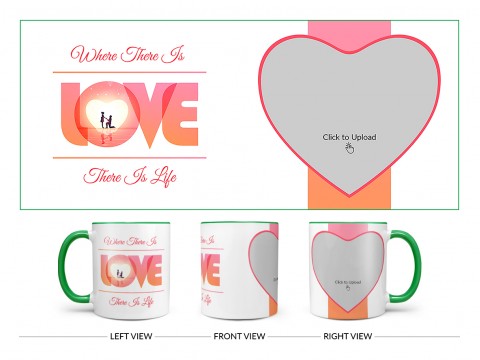 Where There Is Love There Is Life Quote Design On Dual Tone Green Mug