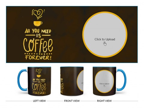 All You Needs Is Coffee Forever For Coffee Lovers Design On Dual Tone Sky Blue Mug
