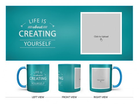 Life Is About Creating Yourself Quote Design On Dual Tone Sky Blue Mug