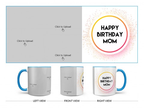 Happy Birthday Mom With 3 Pic Upload Design On Dual Tone Sky Blue Mug