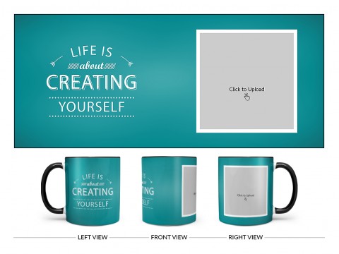 Life Is About Creating Yourself Quote Design On Dual Tone Black Mug