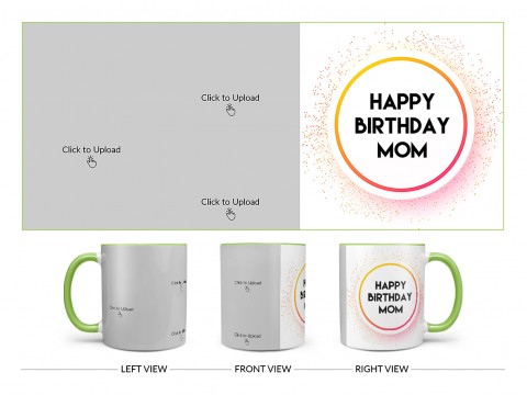 Happy Birthday Mom With 3 Pic Upload Design On Dual Tone Light Green Mug