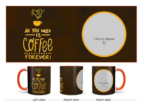 All You Needs Is Coffee Forever For Coffee Lovers Design On Dual Tone Orange Mug