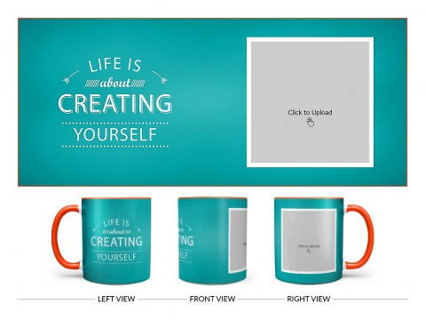 Life Is About Creating Yourself Quote Design On Dual Tone Orange Mug