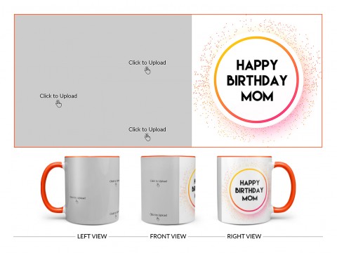 Happy Birthday Mom With 3 Pic Upload Design On Dual Tone Orange Mug