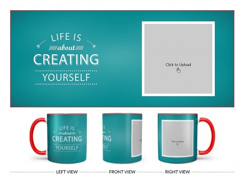 Life Is About Creating Yourself Quote Design On Dual Tone Red Mug