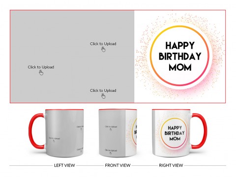 Happy Birthday Mom With 3 Pic Upload Design On Dual Tone Red Mug