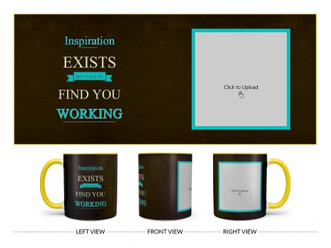 Inspirations Exists But Is Has To Find You Working Quote Design On Dual Tone Yellow Mug