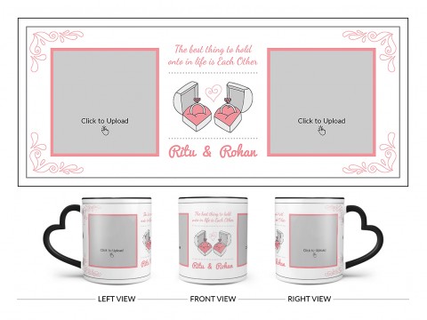 The Best Thing To Hold Onto In Life Is Each Other Design On Love Handle Dual Tone Black Mug