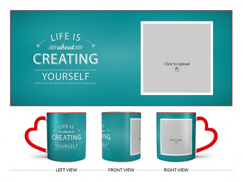 Life Is About Creating Yourself Quote Design On Love Handle Dual Tone Red Mug