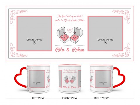 The Best Thing To Hold Onto In Life Is Each Other Design On Love Handle Dual Tone Red Mug