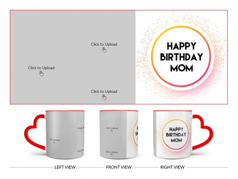 Happy Birthday Mom With 3 Pic Upload Design On Love Handle Dual Tone Red Mug