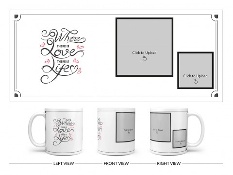 Where There Is Love There Is Life Quote Design On Plain white Mug