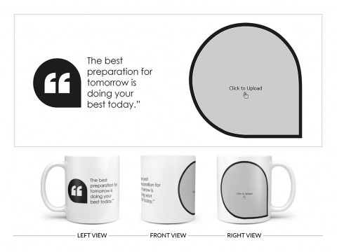 The Best Preparation For Tomorrow Quote Design On Plain white Mug