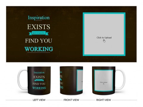 Inspirations Exists But Is Has To Find You Working Quote Design On Plain white Mug