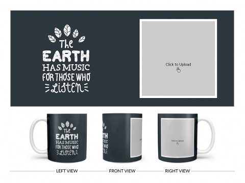 The Earth Has Music For Those Who Listen Quote Design On Plain white Mug