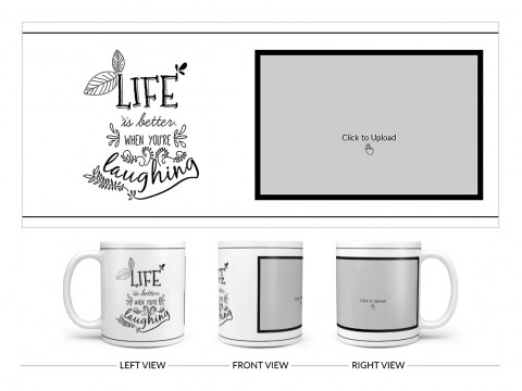 Life Is Better When You're Laughing Quote Design On Plain white Mug