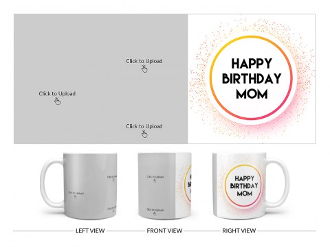 Happy Birthday Mom With 3 Pic Upload Design On Plain white Mug